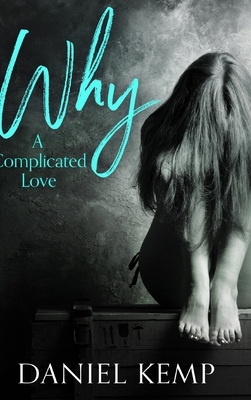 Why - A Complicated Love: Large Print Hardcover Edition by Daniel Kemp