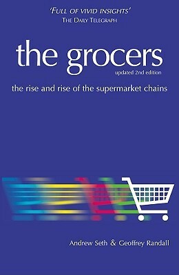 The Grocers: The Rise and Rise of the Supermarket Chains by Andrew Seth