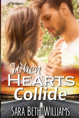 When Hearts Collide by Sara Beth Williams