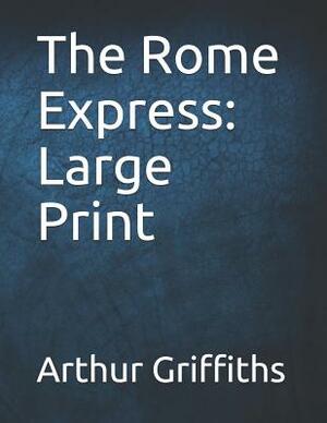 The Rome Express: Large Print by Arthur Griffiths