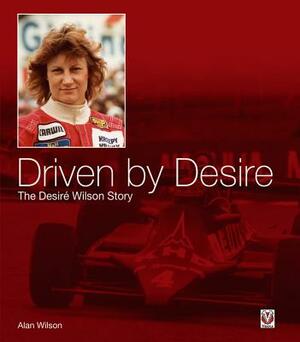 Driven by Desire: The Desire Wilson Story by Alan Wilson