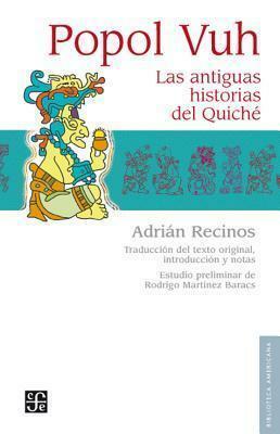 Popol Vuh. Las antiguas historias del Quiché by Anonymous, Anonymous, Adrián Recinos, Rodrigo Martínez Baracs