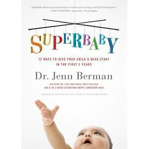 Superbaby: 12 Ways to Give Your Child a Head Start in the First 3 Years by Jenn Berman