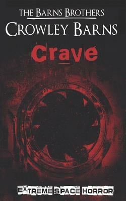 Crave: Extreme Space Horror by The Barns Brothers, Crowley Barns