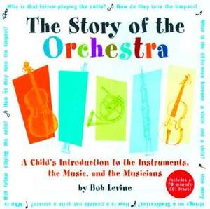 Story of the Orchestra: Listen While You Learn About the Instruments, the Music and the Composers Who Wrote the Music! by Meredith Hamilton, Robert Levine