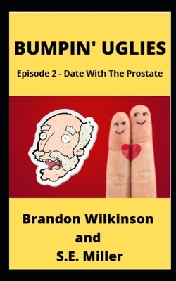 Bumpin' Uglies: Episode 2 - Date With The Prostate by Scott Miller, Brandon Wilkinson