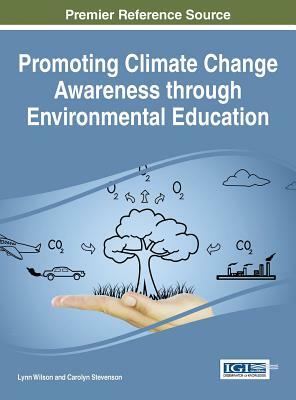 Promoting Climate Change Awareness through Environmental Education by Lynn Wilson, Carolyn Stevenson