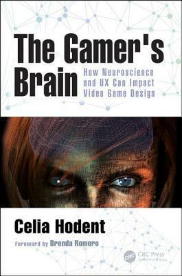 The Gamer's Brain: How Neuroscience and UX Can Impact Video Game Design by Celia Hodent