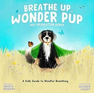 Breathe Up, Wonder Pup: A Kid's Guide to Mindful Breathing by Angela Murphy