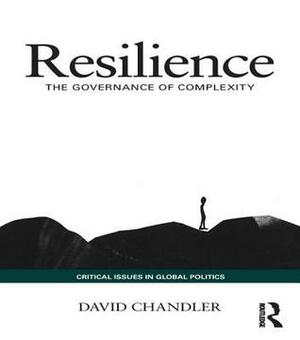 Resilience: The Governance of Complexity by David Chandler