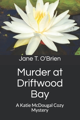 Murder at Driftwood Bay: A Katie McDougal Cozy Mystery by Jane T. O'Brien