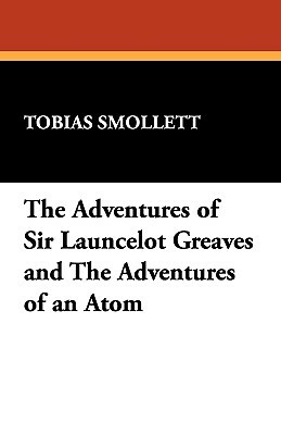 The Adventures of Sir Launcelot Greaves and the Adventures of an Atom by Tobias Smollett