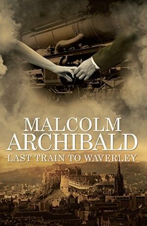 Last Train to Waverley by Malcolm Archibald