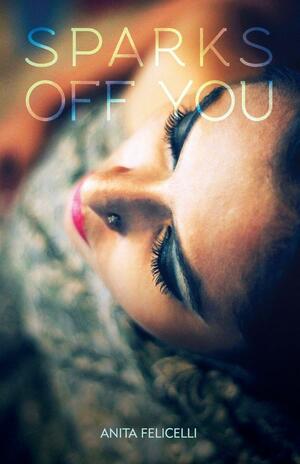 Sparks Off You by Anita Felicelli