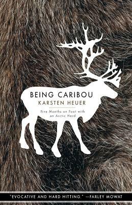 Being Caribou: Five Months on Foot with an Arctic Herd by Karsten Heuer