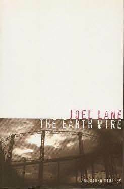 The Earth Wire and Other Stories by Joel Lane