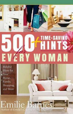 500 Time-Saving Hints for Every Woman: Helpful Tips for Your Home, Family, Shopping, and More by Emilie Barnes