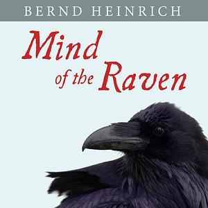 Mind of the Raven by Bernd Heinrich