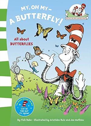 My Oh My, a Butterfly. Based on the Characters Created by Dr Seuss by Tish Rabe