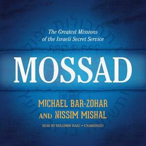 Mossad: The Greatest Missions of the Israeli Secret Service by Nissim Mishal, Michael Bar-Zohar