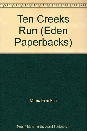 Ten Creeks Run by Miles Franklin