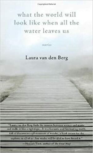 What the World Will Look Like When All the Water Leaves Us by Laura van den Berg