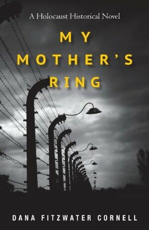 My Mother's Ring: A Holocaust Historical Novel by Dana Fitzwater Cornell