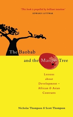 The Baobab and the Mango Tree: Lessons about Development - African and Asian Contrasts by Scott Thompson, Nicholas Thompson