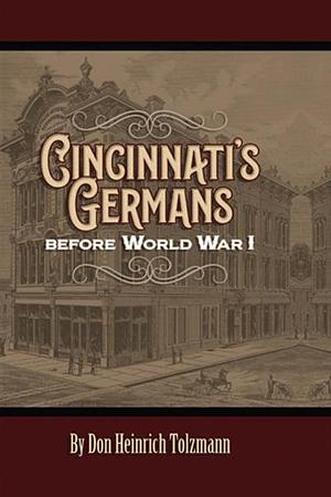 Cincinnati's Germans Before World War I by Don Heinrich Tolzmann