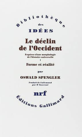 Le déclin de l'Occident. Volume I : Forme et réalité. Volume II : Perspectives de l'histoire universelle - Pack de 2 Vols (Bibliothèque des Idées) by Oswald Spengler