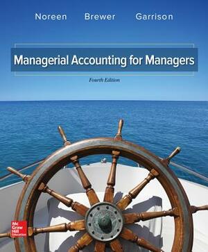 Managerial Accounting for Managers by Eric Noreen, Peter C. Brewer, Ray H. Garrison