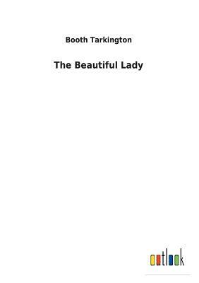 The Beautiful Lady by Booth Tarkington