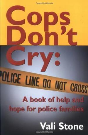 Cops Don't Cry: A Book of Help and Hope for Police Families by Vali Stone