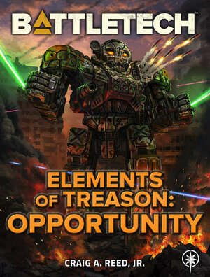 BattleTech: Elements of Treason: Opportunity by Craig A. Reed Jr.