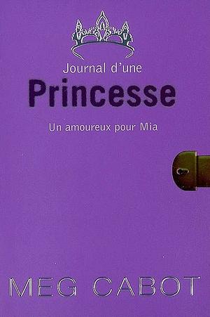Journal D'Une Princesse - Tome 3 - Un Amoureux Pour MIA by Meg Cabot