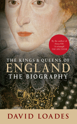 The Kings & Queens of England: The Biography by David Loades