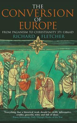 The Conversion of Europe by Richard Fletcher