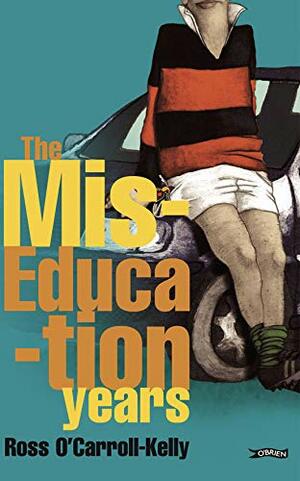 The Miseducation Years by Ross O'Carroll-Kelly