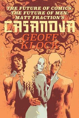 The Future of Comics, the Future of Men: Matt Fraction's Casanova by Geoff Klock