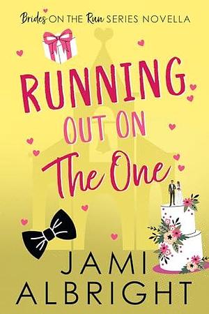 Running Out on The One: A Small-Town Runaway Bride Novella by Jami Albright, Jami Albright