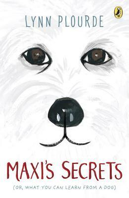 Maxi's Secrets: (or, What You Can Learn from a Dog) by Lynn Plourde