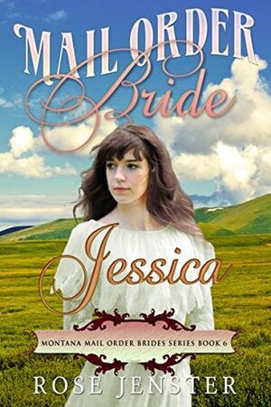 Mail Order Bride Jessica: A Sweet Western Historical Romance by Rose Jenster