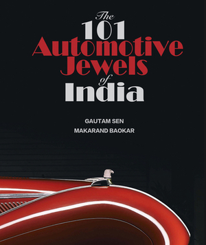 The 101 Automotive Jewels of India, Volume 1 by Gautam Sen, Makarand Baokar