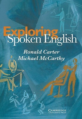 Exploring Spoken English by Ronald Carter, Michael McCarthy