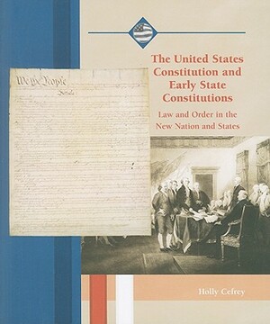 The United States Constitution and Early State Constitutions: Law and Order in the New Nation and States by Holly Cefrey