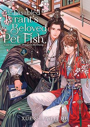 The Disabled Tyrant's Beloved Pet Fish: Canji Baojun de Zhangxin Yu Chong (Novel) Vol. 4 by Ryoplica, Xue Shan Fei Hu, Xue Shan Fei Hu