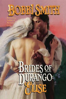 Brides of Durango: Elise by Bobbi Smith