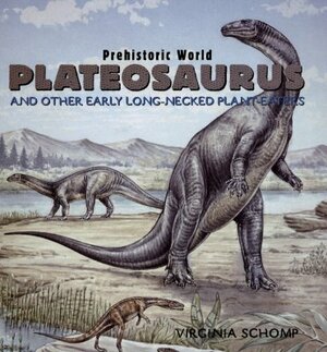 Plateosaurus: And Other Early Long-Necked Plant-Eaters by Virginia Schomp