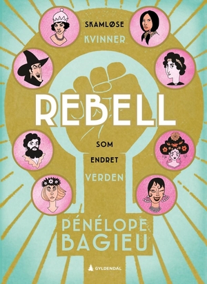 Rebell: Skamløse kvinner som endret verden by Pénélope Bagieu