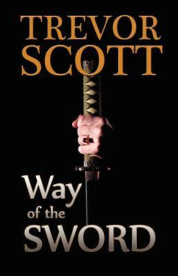 Way of the Sword by Trevor Scott